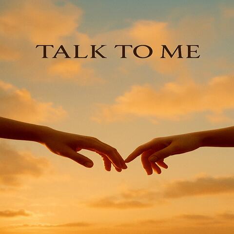 Talk to me