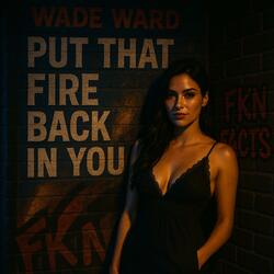 Put That Fire Back In You