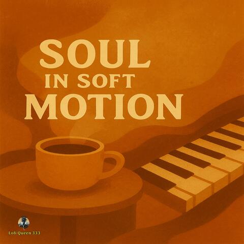 Soul in Soft Motion