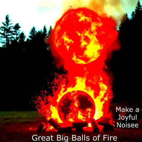 Great Big Balls of Fire