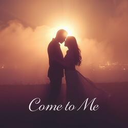 Come To Me