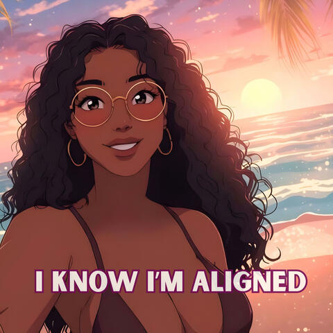 I Know I'm Aligned