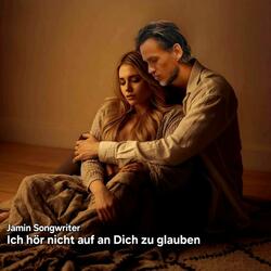 Ich hör nicht auf an Dich zu glauben