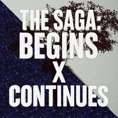 The Saga: Begins X Continues