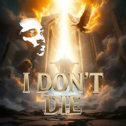 I DON'T DIE