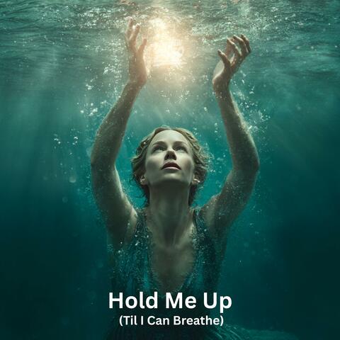 Hold Me Up (Til I Can Breathe)
