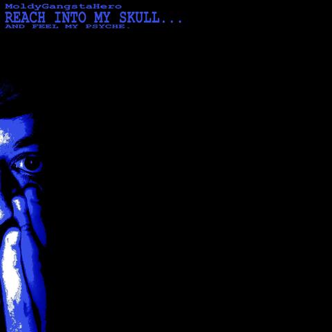 Reach Into My Skull and Feel My Psyche