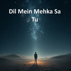 Dil Mein Mehka Sa tu