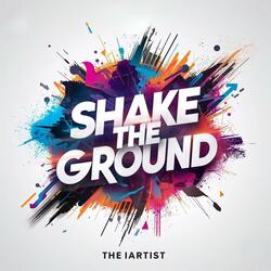 Shake the ground