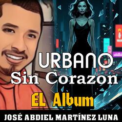Urbano Sin Corazon (Album Completo) Jose Abdiel Martinez Luna