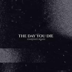 The Day You Die (Darkways Remix)