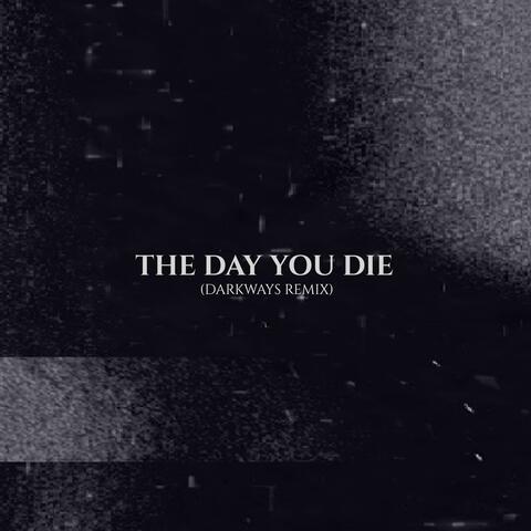 The Day You Die (Darkways Remix)