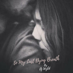 To my Last Dying Breath