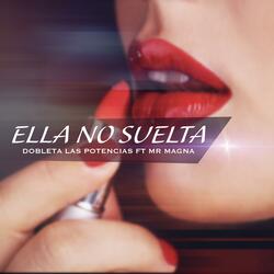 Ella No Suelta (feat. Mr Magna)