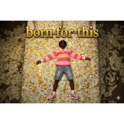 Born for this