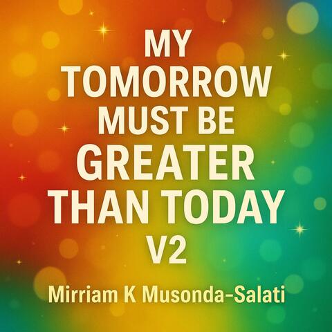 My Tomorrow Must Be Greater Than Today