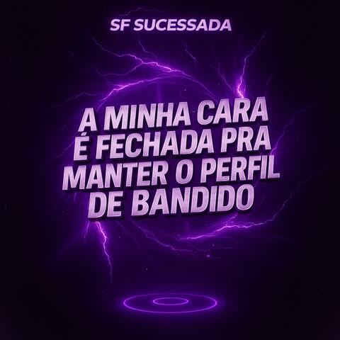 A MINHA CARA E FECHADA PRA MANTER O PERFIL DE BANDIDO