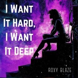 I Want It Hard, I Want It Deep