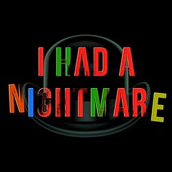 I Had A Nightmare