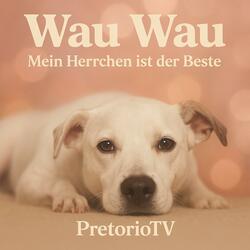 Wau Wau – Mein Herrchen ist der Beste PretorioTV