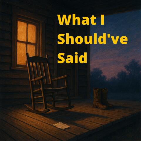 What I Should've Said