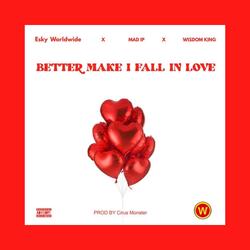 BETTER MAKE I FALL IN LOVE (feat. Mad IP & Wisdom King)