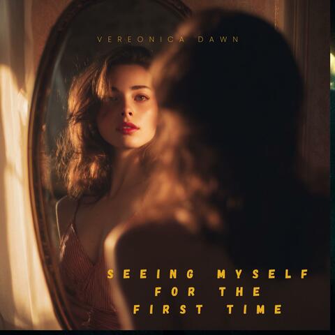 Seeing Myself For The First Time