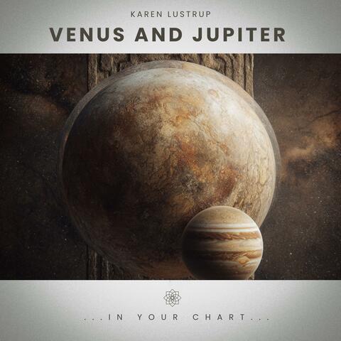 Venus and Jupiter (in Your Chart)