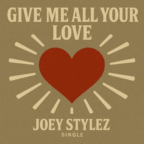 Give me all your love