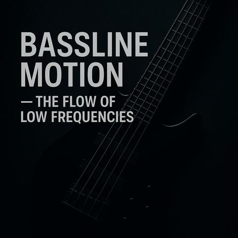 Bassline Motion – The Flow of Low Frequencies