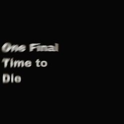 One Final Time to Die