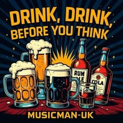 Drink, Drink, Before You Think
