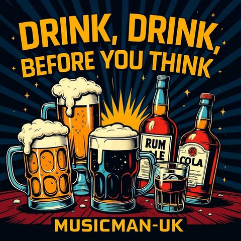 Drink, Drink, Before You Think