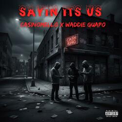 Sayin its us (feat. Waddie Guapo)