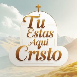 Tú Estás Aquí, Cristo