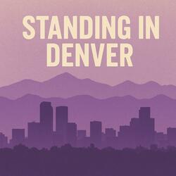 Standing in Denver