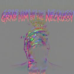 grab him by the neckussy