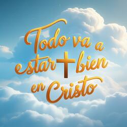 Todo va a estar bien con Cristo
