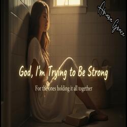 God, I'm Trying to be Strong