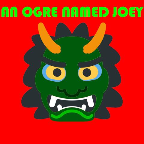 An Ogre Named Joey