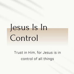 Jesus Is In Control