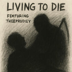 Living To D!e (feat. TheePrudiey)