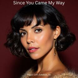 Since You Came My Way