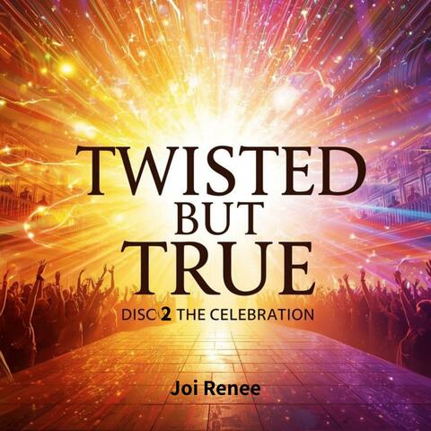 Twisted but True: The Celebration