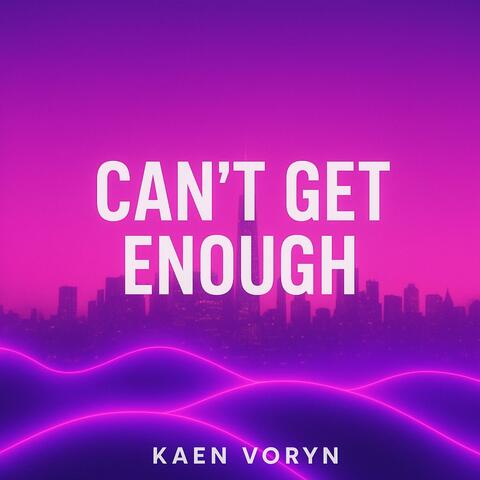 Can’t Get Enough