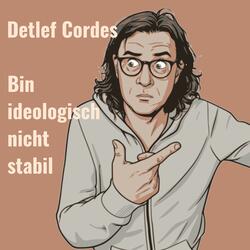Bin ideologisch nicht stabil