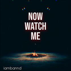 Now Watch Me