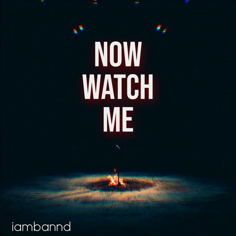 Now Watch Me