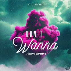 Don't Wanna (ALPHI VIP MIX)
