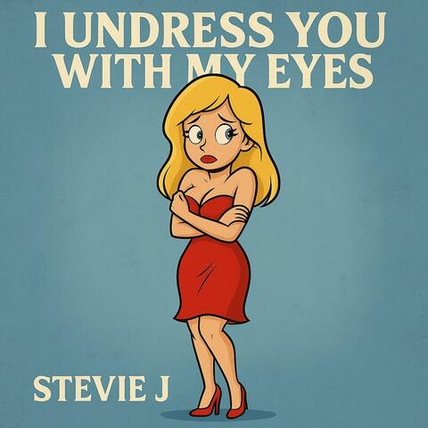 I Undress You With My Eyes